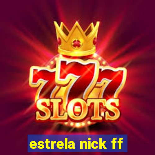 estrela nick ff